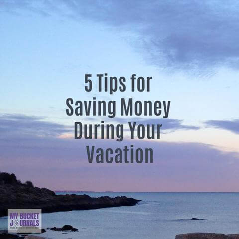 5 Tips for Saving Money During Your Vacation