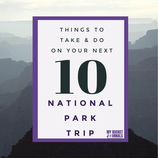 10 Things to Take and Do on Your National Park Trip