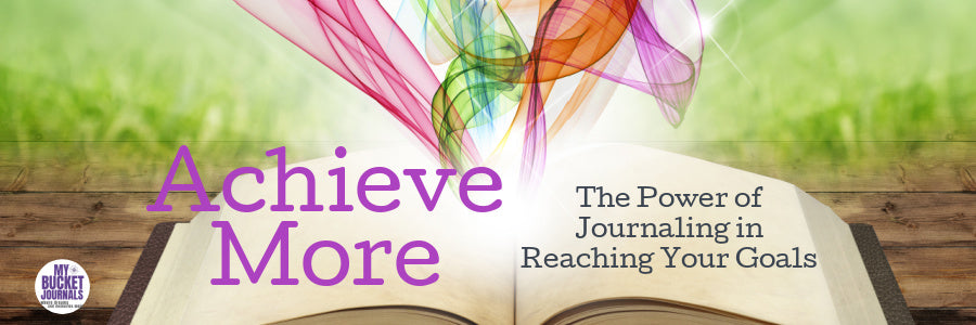 Achieve More: The Power of Journaling in Reaching Your Goals