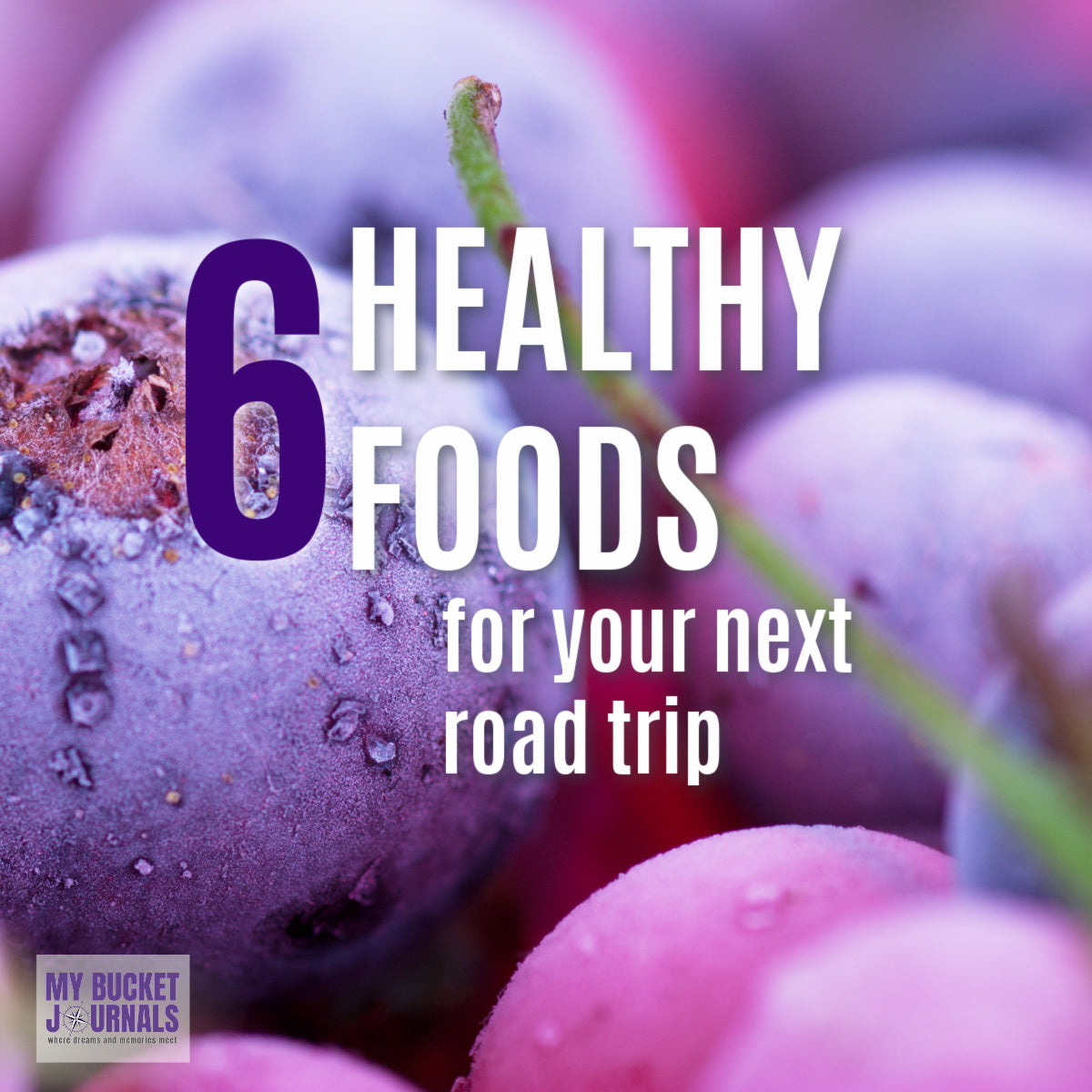 6-healthy-snacks-to-bring-on-a-road-trip-my-bucket-journals