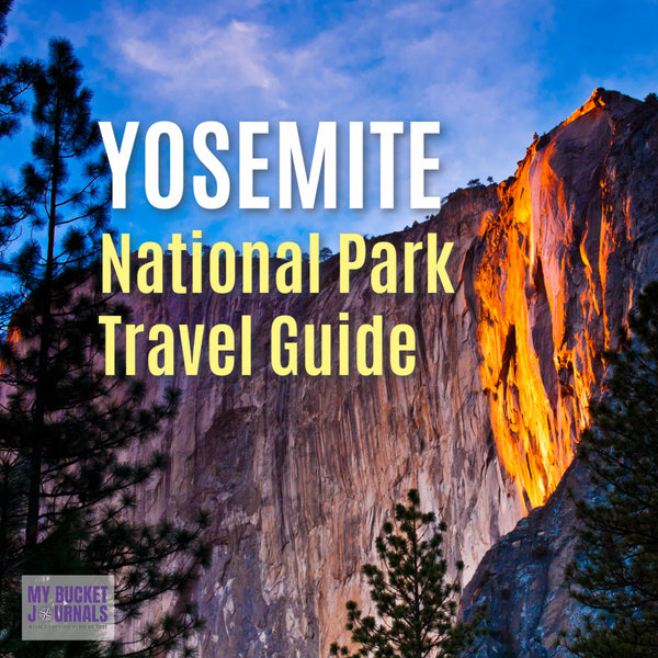 Yosemite National Park Travel Guide - My Bucket Journals